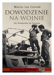 Dowodzenie na wojnie Od Aleksandra do Szarona