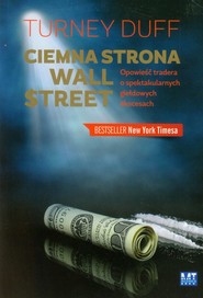 Ciemna strona Wall Street Opowieść tradera o spektakularnych  giełdowych ekscesach