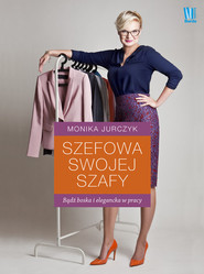 Szefowa swojej szafy Bądź boska i elegancka w pracy