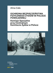 Ochrona bezpieczeństwa fizycznego Żydów w Polsce powojennej Komisje Specjalne przy Centralnym Komitecie Żydów w Polsce