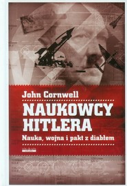 Naukowcy Hitlera Nauka, wojna i pakt z Diabłem