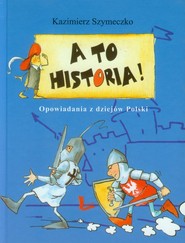 A to historia! Opowiadania z dziejów Polski