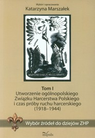 Wybór źródeł do dziejów ZHP Tom 1 Utworzenie ogólnopolskiego Związku Harcerstwa Polskiego i czas próby ruchu harcerskiego