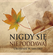Nigdy się nie poddawaj Ukojenie w smutku