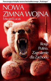Nowa Zimna Wojna Rosja Putina. Zagrożenie dla Zachodu