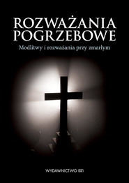 Rozważania pogrzebowe Modlitwy i rozważania przy zmarłym