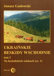 Ukraińskie Beskidy Wschodnie Tom 2 Na Beskidzkich szlakach (część 1)