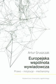 Europejska wspólnota wywiadowcza Prawo - instytucje - mechanizmy