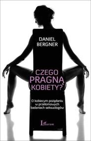 Czego pragną kobiety? O kobiecym pożądaniu w przełomowych badaniach seksuologów