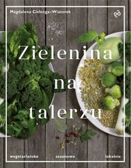 Zielenina na talerzu Wegetariańsko, sezonowo, lokalnie