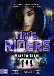 Time Riders Tom 6 Miasto cieni