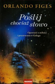 Poślij chociaż słowo Opowieść o miłości i przetrwaniu w Gułagu