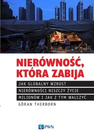 Nierówność, która zabija Jak globalny wzrost nierówności niszczy życie milionów i jak z tym walczyć