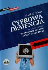 Cyfrowa demencja W jaki sposób pozbawiamy rozumu siebie i swoje dzieci