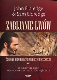 Zabijanie lwów Szalona przygoda stawania się mężczyzną