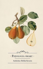 Fizjologia smaku albo medytacje o gastronomii doskonałej