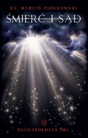 Śmierć i sąd Eschatologia Tom 1