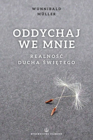 Oddychaj we mnie Realność Ducha Świętego