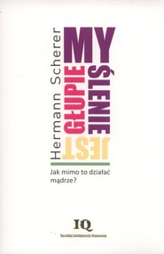 Myślenie jest głupie Jak mimo to działać mądrze?