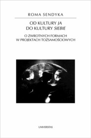 Od kultury "ja" do kultury "siebie" O zwrotnych formach w projektach tożsamościowych