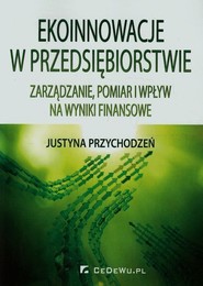 Ekoinnowacje w przedsiębiorstwie 
Zarządzanie, pomiar i wpływ na wyniki finansowe