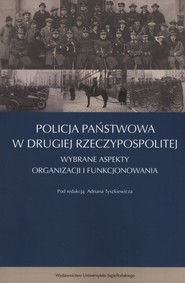 Policja Państwowa w Drugiej Rzeczpospolitej Wybrane aspekty organizacji i funkcjonowania