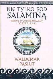 Nie tylko pod Salaminą Wojny morskie Hellady (do 355 r. p.n.e.)