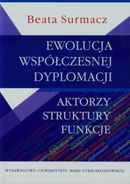 Ewolucja współczesnej dyplomacji Aktorzy struktury funkcje