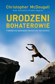 Urodzeni bohaterowie O odwadze oraz zapomnianych sekretach siły i wytrzymałości