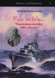 Fala za falą... Wspomnienia dowódcy ORP Piorun