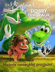 Dobry dinozaur Historia niezwykłej przyjaźni