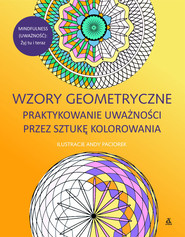 Wzory geometryczne Praktykowanie uważności przez sztukę kolorowania
