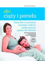 ABC ciąży i porodu Wszystko co powinni wiedzieć rodzice, zanim jeszcze pojawi się dziecko