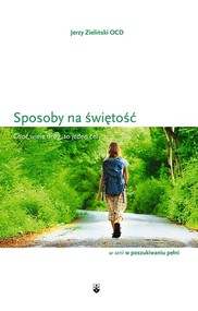 Sposoby na świętość Choć wiele dróg to jeden cel