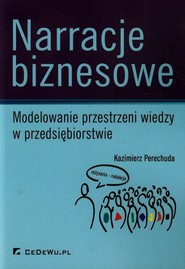 Narracje biznesowe Modelowanie przestrzeni wiedzy w przedsiębiorstwie