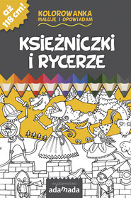 Księżniczki i rycerze Kolorowanka Maluję i opowiadam