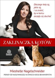 Zaklinaczka kotów Dlaczego koty są, jakie są, i co zrobić, by w końcu zaczęły cię słuchać