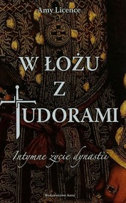 W łożu z Tudorami Intymne życie dynastii