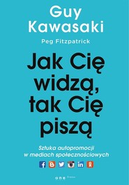 Jak cię widzą, tak cię piszą Sztuka autopromocji w mediach społecznościowych
