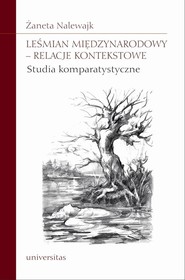 Leśmian międzynarodowy - relacje kontekstowe Studia komparatystyczne