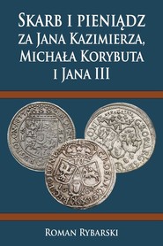 Skarb i pieniądz za Jana Kazimierza, Michała Korybuta i Jana III