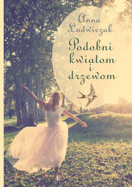 Podobni kwiatom i drzewom