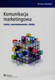 Komunikacja marketingowa Istota, uwarunkowania, efekty