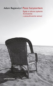 Poza horyzontem Eseje o sztuce czytania (Ćwiczenia z poszukiwania sensu)