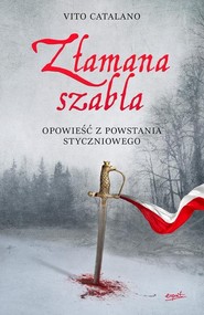 Złamana szabla Opowieść z powstania styczniowego