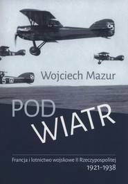 Pod wiatr Francja i lotnictwo wojskowe II Rzeczyposolitej 1921-1938
