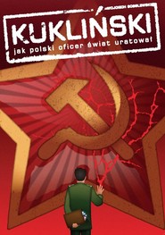 Kukliński Jak polski oficer świat uratował