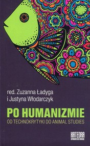 Po humanizmie Od technokrytyki do animal studies