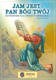 Jam jest Pan Bóg twój Katechizm dla dzieci o dekalogu