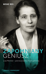 Zapomniany geniusz Lise Meitner pierwsza dama fizyki jądrowej